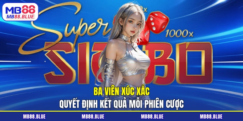 Ba viên xúc xắc quyết định kết quả mỗi phiên cược