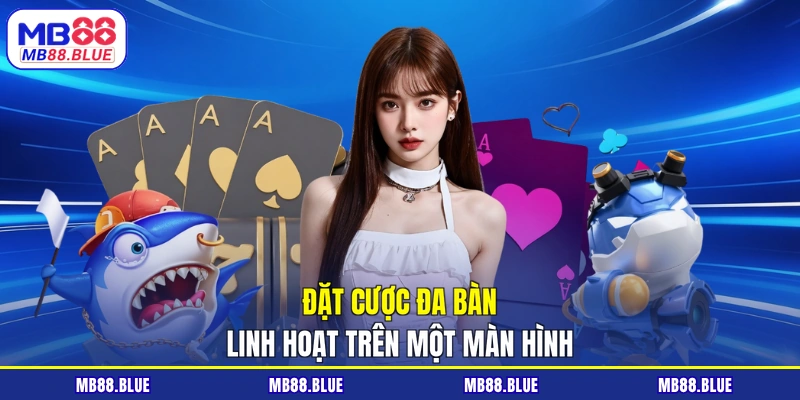 Đặt cược đa bàn linh hoạt trên một màn hình