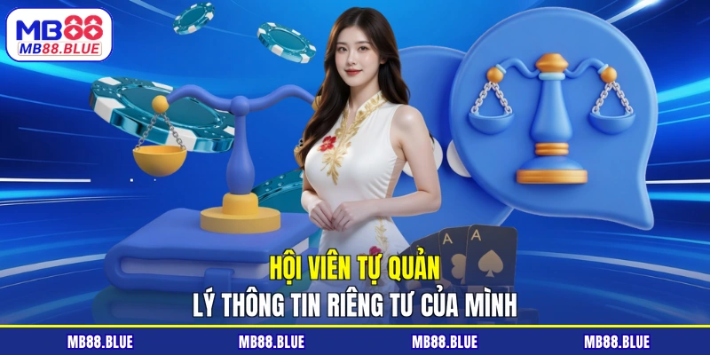 Hội viên tự quản lý thông tin riêng tư  của mình