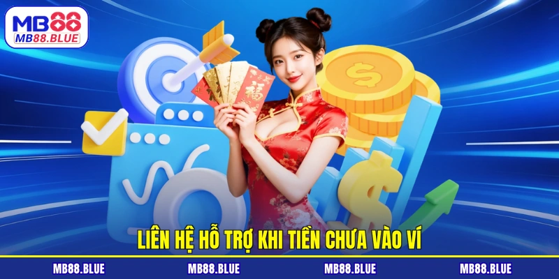 Liên hệ hỗ trợ khi tiền chưa vào ví