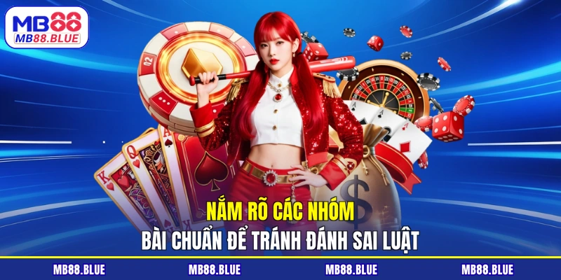 Nắm rõ các nhóm bài chuẩn để tránh đánh sai luật