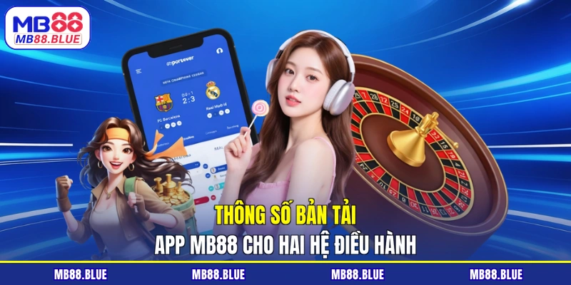 Thông số bản tải app MB88 cho hai hệ điều hành