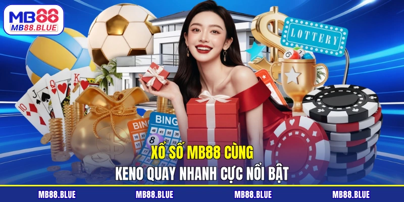 Xổ số MB88 cùng keno quay nhanh cực nổi bật